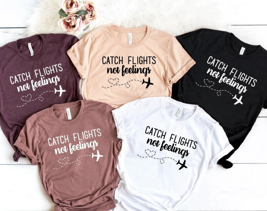 t-shirts with the saying Catch Flights not Feelings 